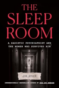 The Sleep Room: A Sadistic Psychiatrist and the Women Who Survived Him