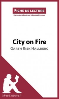 City on Fire de Garth Risk Hallberg (Fiche de lecture): Résumé complet et analyse détaillée de l'oeuvre