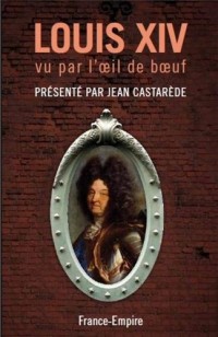 Les chroniques de l'Oeil de boeuf, tome 1 : Louis XIV, 1659-1684