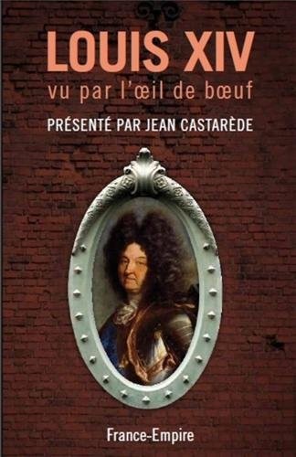 Les chroniques de l'Oeil de boeuf, tome 1 : Louis XIV, 1659-1684