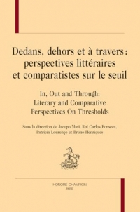 Dedans, dehors et à travers :perspectives littéraires et comparatistes sur le seuil. In, Out and Through: Literary and Comparative Perspectives On Thresholds