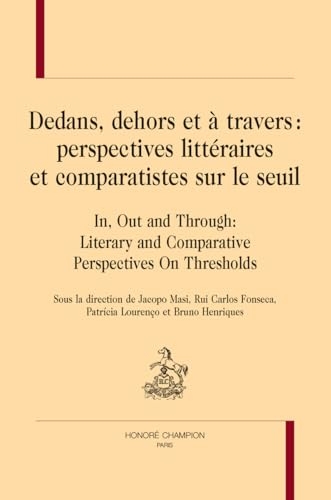 Dedans, dehors et à travers :perspectives littéraires et comparatistes sur le seuil. In, Out and Through: Literary and Comparative Perspectives On Thresholds