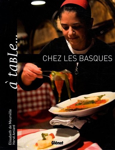 A table... chez les basques : Ou l'art de se régaler entre mer et montagne