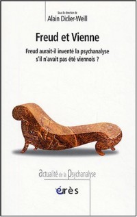 Freud et Vienne : Freud aurait-il inventé la psychanalyse s'il n'avait pas été viennois ?