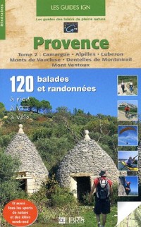 Provence : Tome 2, Camargue - Alpilles - Luberon - Monts de Vaucluse - Dentelles de Montmirail - Mont Ventoux