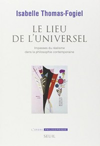 Le Lieu de l'universel. Impasses du réalisme dans la philosophie contemporaine