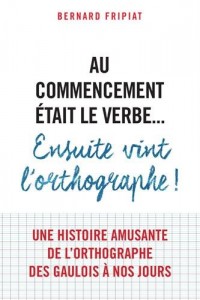 Au commencement était le verbe... ensuite vint l'orthographe!