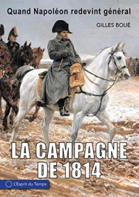 La Campagne de 1814 - Quand Napoleon Redevient General