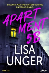 Apartment 5B: Ein junges Paar. Eine luxuriöse Wohnung. Eine tödliche Falle .... Thriller. Der neue atemberaubende Thriller der NEW YORK TIMES-Bestsellerautorin