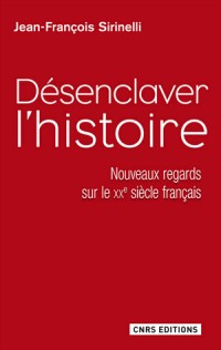 Désenclaver l'Histoire. Nouveaux regards sur le XXe siècle français
