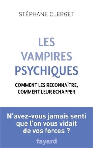 Les Vampires psychiques: Comment les reconnaître, comment leur échapper