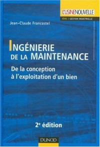 Ingénierie de la maintenance - 2ème édition - De la conception à l'exploitation d'un bien