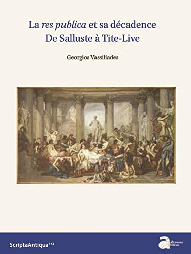 La Res Publica et Sa Decadence. de Salluste a Tite-Live
