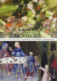 Cuisiner comme au Moyen Age : 150 recettes médiévales adaptées aux cuisines d'aujourd'hui