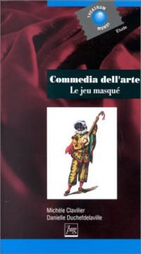 COMMEDIA DELL'ARTE. Le jeu masqué