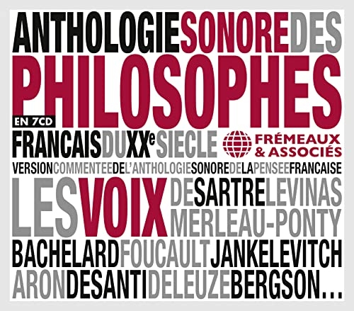 ANTHOLOGIE SONORE DES PHILOSOPHES FRANÇAIS DU XXE SIÈCLE: AVEC LES VOIX DE SARTRE • BACHELARD • FOUCAULT • ARON • DELEUZE • BERGSON…