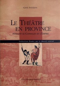 Le théâtre en province : Pendant le Consulat et l'Empire