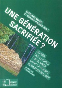 Une génération sacrifiée ? : Jeunes des classes populaires dans la France désindustrialisée