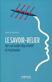Le savoir-relier: Vers un leadership intuitif et relationnel.