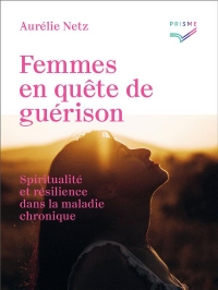Femmes en quête de guérison: Quand la spiritualité devient une ressource face à la maladie chronique