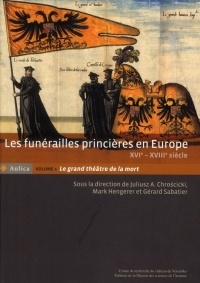 Les funérailles princières en Europe (XVIe-XVIIIe siècle) : Volume 1, Le grand théâtre de la mort
