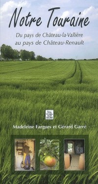 Notre Touraine - du Pays de Chateau-la-Valliere au Pays de Chateau-Renault