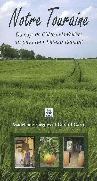 Notre Touraine - du Pays de Chateau-la-Valliere au Pays de Chateau-Renault