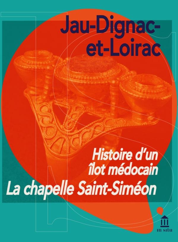 Histoire d'un îlot médocain. La chapelle Saint-Siméon. Jau-Dignac-et-Loirac