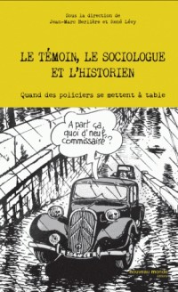 Le témoin, le sociologue et l'historien : Quand des policiers se mettent à table