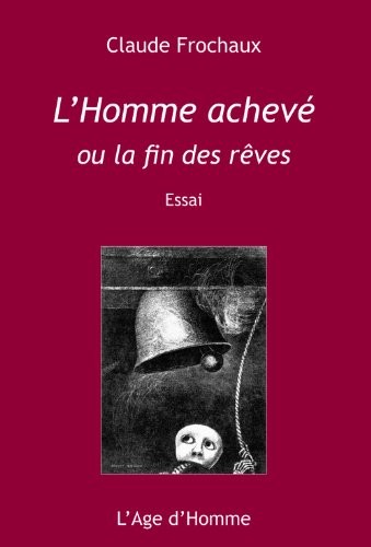 L'Homme achevé : Ou la fin des rêves