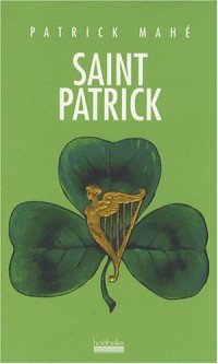 Saint Patrick: L'histoire, la légende et la fête