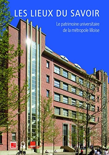 Les Lieux du savoir - Le patrimoine universitaire de la métropole lilloise