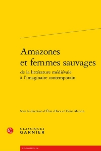Amazones et femmes sauvages de la littérature médiévale à l'imaginaire contempor