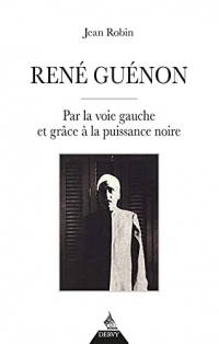 René Guénon - Par la voie gauche et grâce à la puissance noire