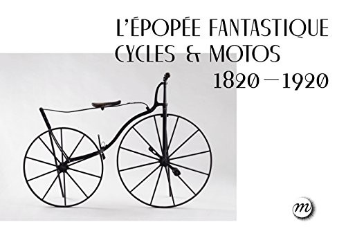 L'épopée fantastique cycles & motos (1820-1920)