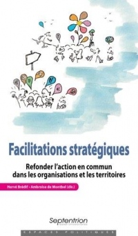 Facilitations stratégiques: Refonder l'action en commun dans les organisations et les territoires
