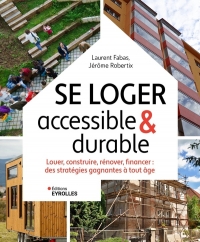 Se loger accessible et durable: Louer, construire, rénover, financer : des stratégies gagnantes à tout âge