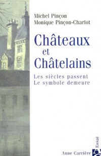Châteaux et Châtelains : Les siècles passent, le symbole demeure