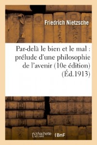 Par-delà le bien et le mal : prélude d'une philosophie de l'avenir (10e édition)