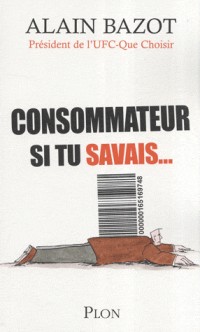 CONSOMMATEURS SI TU SAVAIS