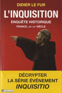 L'Inquisition, enquête historique : France, XIIIe-XVe siècle