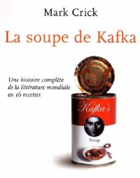 La soupe de Kafka : Une histoire complete de la litterature mondiale en 19 recettes