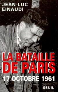 LA BATAILLE DE PARIS. 17 octobre 1961