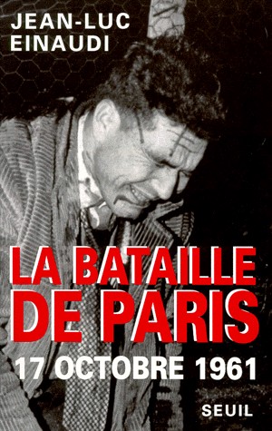LA BATAILLE DE PARIS. 17 octobre 1961