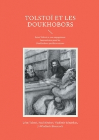 Tolstoï et les Doukhobors: Léon Tolstoï et son engagement humanitaire pour les Doukhobors pacifistes russes