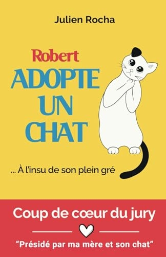 Robert adopte un chat... À l'insu de son plein gré: Un roman drôle, fluide et divertissant
