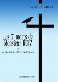 Les 7 morts de monsieur ruiz: Et autres nouvelles caustiques