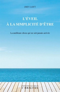 L'éveil à la simplicité d'être : La meilleure chose qui ne soit jamais arrivée