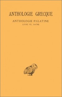 Anthologie grecque, tome 5 : Anthologie palatine (Livre VII, 2e partie, épigr, tome 364 - 748)