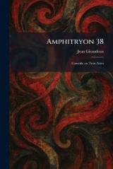 Amphitryon 38: ComÃ(c)die en Trois Actes
